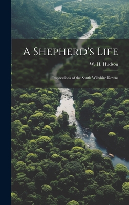A Shepherd's Life; Impressions of the South Wiltshire Downs - Hudson, W H
