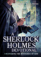 A Sherlock Holmes Devotional: Uncovering the Mysteries of God