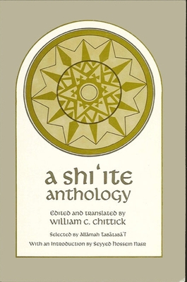 A Shi ite Anthology - Chittick, William C (Translated by), and  ab  ab ' , Sayyid Mu ammad  usayn (Selected by)