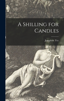 A Shilling for Candles - Tey, Josephine 1896 or 7-1952 (Creator)