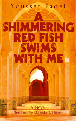 A Shimmering Red Fish Swims with Me - Fadel, Youssef, and Elinson, Alexander E (Translated by)