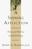A Shining Affliction: 9a Story of Harm and Healing in Psychotherapy
