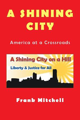A Shining City: America at a Crossroads - Mitchell, Frank, Do, MPH