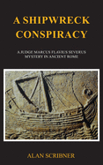 A Shipwreck Conspiracy: A Judge Marcus Flavius Severus Mystery in Ancient Rome