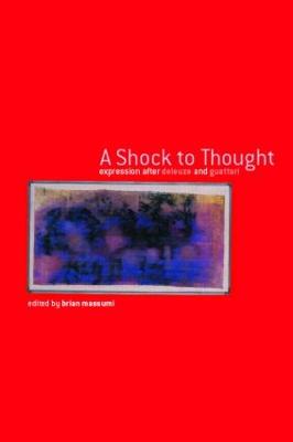 A Shock to Thought: Expression after Deleuze and Guattari - Massumi, Brian