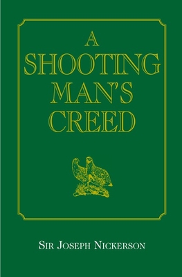 A Shooting Man's Creed - Nickerson, Joseph, Sir