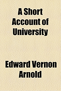 A Short Account of University - Arnold, Edward Vernon