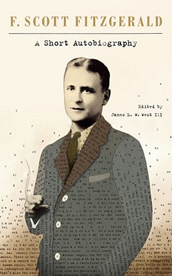 A Short Autobiography - Fitzgerald, F Scott, and West III, James L W