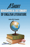 A Short Biographical Dictionary Of English Literature