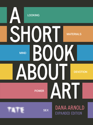 A Short Book About Art (Expanded Edition) - Arnold, Dana