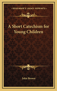 A Short Catechism for Young Children