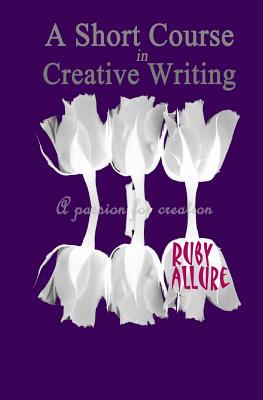 A Short Course in Creative Writing - Allure, Ruby