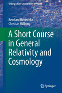 A Short Course in General Relativity and Cosmology