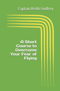 A Short Course to Overcome Your Fear of Flying
