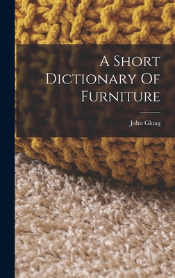 A Short Dictionary Of Furniture - Gloag, John