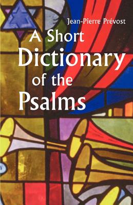 A Short Dictionary of the Psalms - Prevost, Jean-Pierre, and Misrahi, Mary M (Translated by)