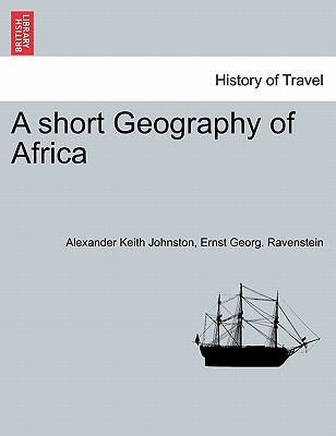 A Short Geography of Africa - Johnston, Alexander Keith, and Ravenstein, Ernst Georg