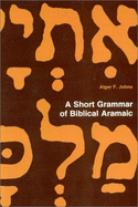 A Short Grammar of Biblical Aramaic - Johns, Alger F