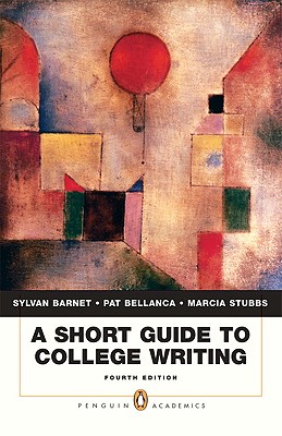 A Short Guide to College Writing - Barnet, Sylvan, and Bellanca, Pat, and Stubbs, Marcia