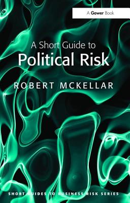 A Short Guide to Political Risk - McKellar, Robert