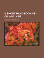 A Short Hand-Book of Oil Analysis