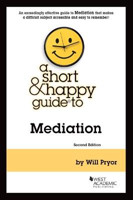 A Short & Happy Guide to Mediation - Pryor, Will