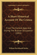 A Short Historical Account Of The Crimea: From The Earliest Ages And During The Russian Occupation (1855)