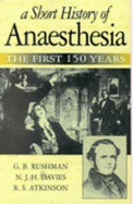 A Short History of Anaesthesia: The First 150 Years