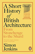 A Short History of British Architecture: From Stonehenge to the Shard