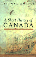 A Short History of Canada - Revised: Sixth Edition - Morton, Desmond