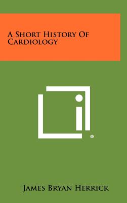 A Short History Of Cardiology - Herrick, James Bryan