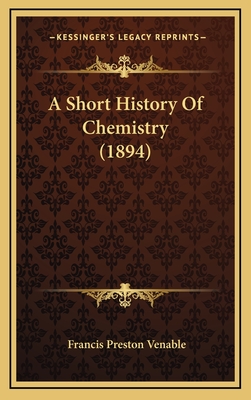 A Short History Of Chemistry (1894) - Venable, Francis Preston