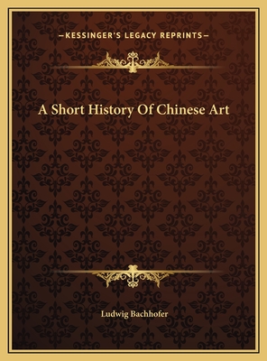 A Short History Of Chinese Art - Bachhofer, Ludwig