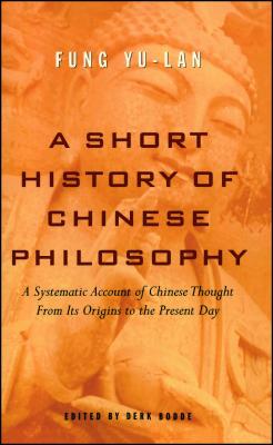 A Short History of Chinese Philosophy - Youlan, Feng, and Bodde, Derk (Editor)