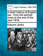A Short History of English Law: From the Earliest Times to the End of the Year 1911