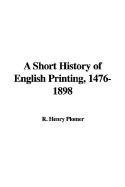 A Short History of English Printing, 1476-1898