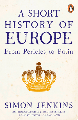 A Short History of Europe: From Pericles to Putin - Jenkins, Simon