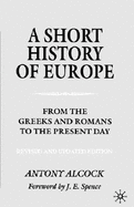 A Short History of Europe: From the Greeks and Romans to the Present Day - Alcock, Antony