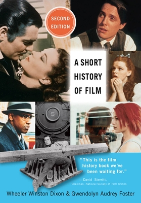 A Short History of Film - Dixon, Wheeler Winston, and Foster, Gwendolyn Audrey