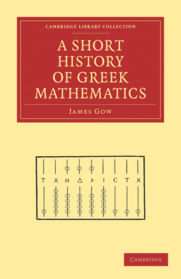 A Short History of Greek Mathematics - Gow, James