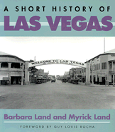 A Short History of Las Vegas - Land, Barbara, and Land, Myrick, and Rocha, Guy Louis (Foreword by)