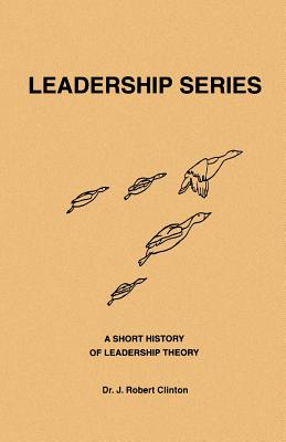A Short History of Leadership Theory - Clinton, J Robert, Dr.
