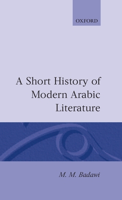A Short History of Modern Arabic Literature - Badawi, M M