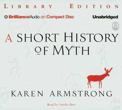 A Short History of Myth - Armstrong, Karen, and Burr, Sandra (Read by)