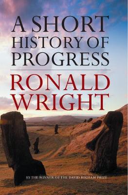 A Short History of Progress. by Ronald Wright - Wright, Ronald