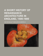 A Short History of Renaissance Architecture in England, 1500-1800