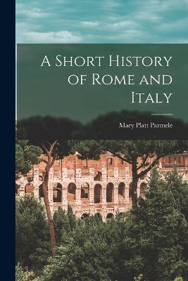 A Short History of Rome and Italy - Parmele, Mary Platt