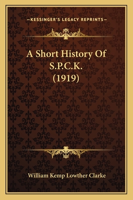 A Short History of S.P.C.K. (1919) - Clarke, William Kemp Lowther