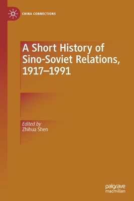A Short History of Sino-Soviet Relations, 1917-1991 - Shen, Zhihua (Editor)