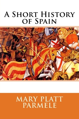 A Short History of Spain - Parmele, Mary Platt